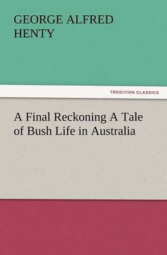 Cover image for A Final Reckoning A Tale of Bush Life in Australia