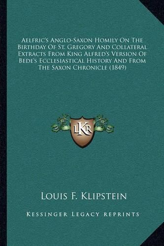 Aelfric's Anglo-Saxon Homily on the Birthday of St. Gregory and Collateral Extracts from King Alfred's Version of Bede's Ecclesiastical History and from the Saxon Chronicle (1849)