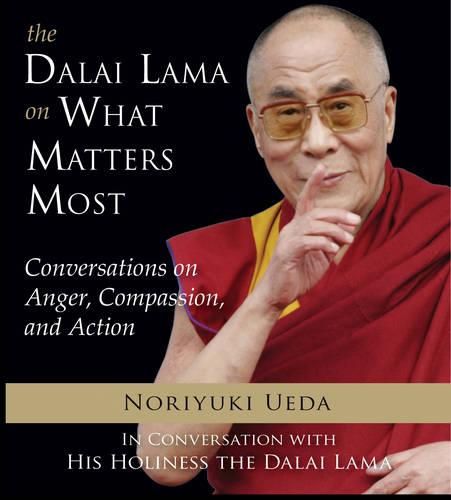 Cover image for Dalai Lama on What Mateers Most: Conversations on Anger, Compassion, and Action