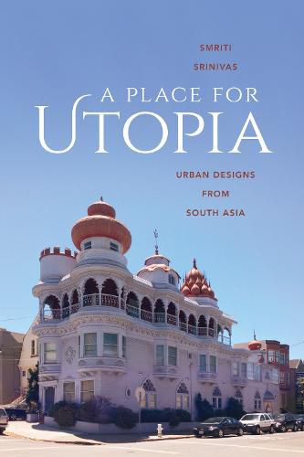 Cover image for A Place for Utopia: Urban Designs from South Asia