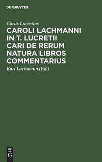 Cover image for Caroli Lachmanni in T. Lucretii Cari de Rerum Natura Libros Commentarius