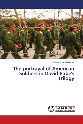 The portrayal of American Soldiers in David Rabe's Trilogy