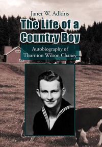 Cover image for The Life of a Country Boy: Autobiography of Thornton Wilson Chaney
