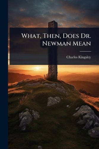 Cover image for What, Then, Does Dr. Newman Mean