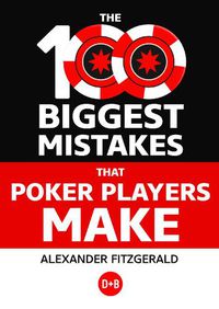 Cover image for The 100 Biggest Mistakes That Poker Players Make