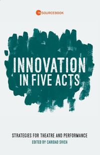 Cover image for Innovation in Five Acts: Strategies for Theatre and Performance