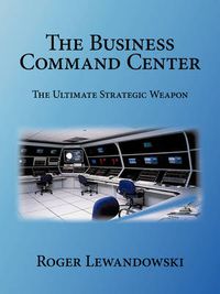 Cover image for The Business Command Center: The Ultimate Strategic Weapon