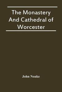 Cover image for The Monastery And Cathedral Of Worcester