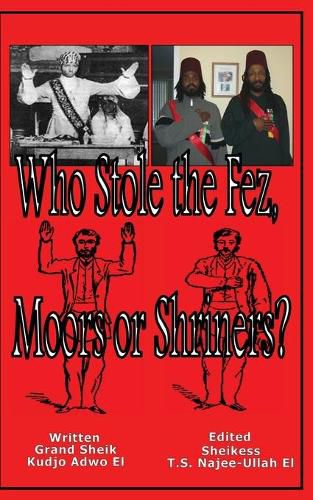 Cover image for Who Stole the Fez, Moors or Shriners?