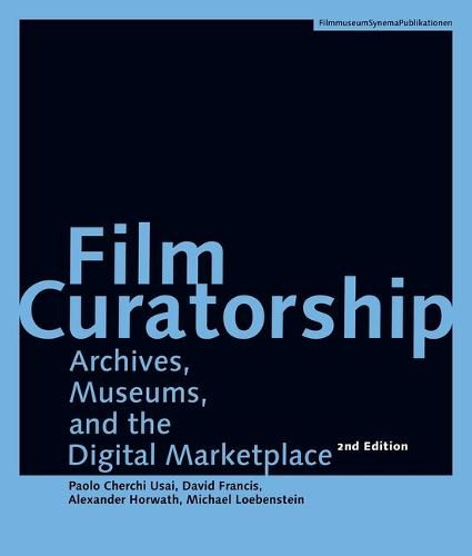 Film Curatorship - Archives, Museums, and the Digital Marketplace