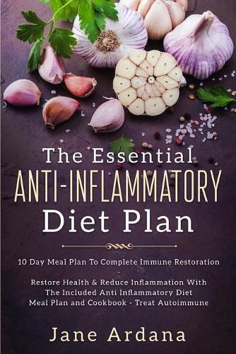 Cover image for Anti Inflammatory Diet For Beginners - The Essential Anti-Inflammatory Diet Plan: 10 Day Meal Plan To Complete Immune Restoration