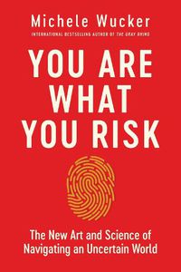 Cover image for You Are What You Risk: The New Art and Science of Navigating an Uncertain World