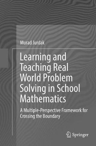 Cover image for Learning and Teaching Real World Problem Solving in School Mathematics: A Multiple-Perspective Framework for Crossing the Boundary