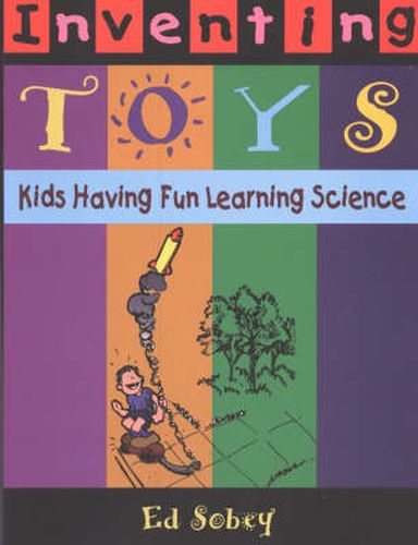 Cover image for Inventing Toys: Kids Having Fun Learning Science