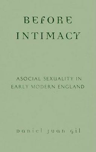 Before Intimacy: Asocial Sexuality in Early Modern England