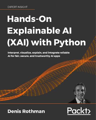 Cover image for Hands-On Explainable AI (XAI) with Python: Interpret, visualize, explain, and integrate reliable AI for fair, secure, and trustworthy AI apps