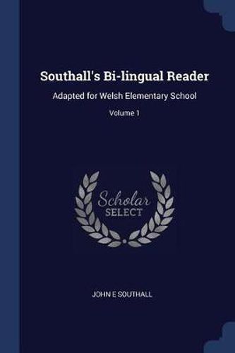 Cover image for Southall's Bi-Lingual Reader: Adapted for Welsh Elementary School; Volume 1