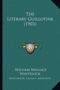 Cover image for The Literary Guillotine (1903)