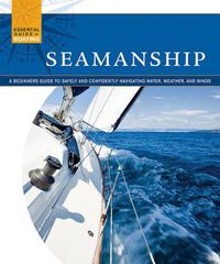 Cover image for Seamanship: A Beginner's Guide to Safely and Confidently Navigate Water, Weather, and Winds