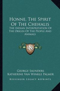 Cover image for Honne, the Spirit of the Chehalis: The Indian Interpretation of the Origin of the People and Animals