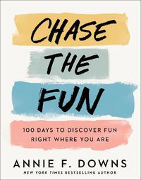 Cover image for Chase the Fun: 100 Days to Discover Fun Right Where You Are