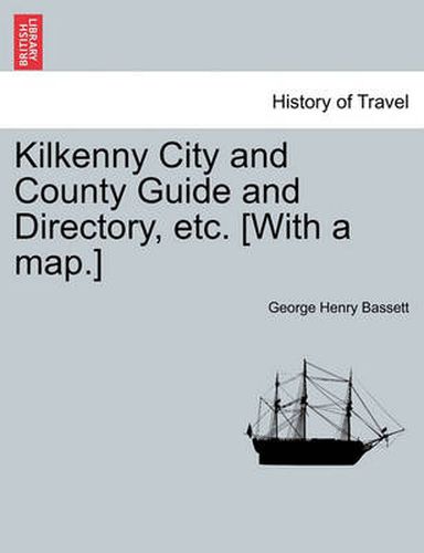 Cover image for Kilkenny City and County Guide and Directory, Etc. [With a Map.]