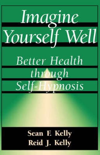 Imagine Yourself Well: Better Health Through Self-Hypnosis