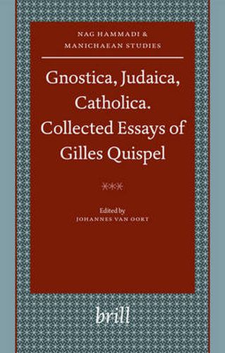 Gnostica, Judaica, Catholica. Collected Essays of Gilles Quispel