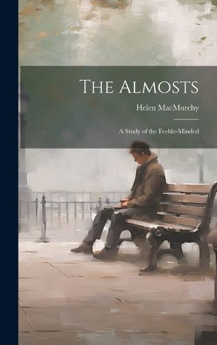 Cover image for The Almosts; a Study of the Feeble-minded