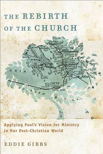 Cover image for The Rebirth of the Church - Applying Paul"s Vision for Ministry in Our Post-Christian World