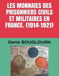 Cover image for Les Monnaies Des Prisonniers Civils Et Militaires En France. (1914-1921)