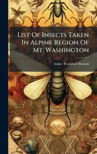 Cover image for List Of Insects Taken In Alpine Region Of Mt. Washington