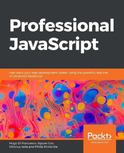 Professional JavaScript: Fast-track your web development career using the powerful features of advanced JavaScript