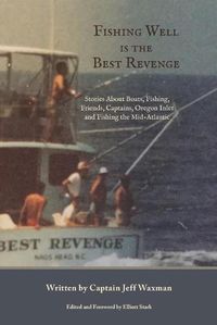 Cover image for Fishing Well Is The Best Revenge: Stories About Boats, Fishing, Friends, Captains, Oregon Inlet and Fishing the Mid-Atlantic