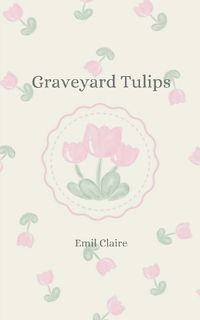 Cover image for Graveyard tulips