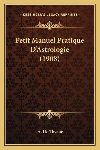 Cover image for Petit Manuel Pratique D'Astrologie (1908)