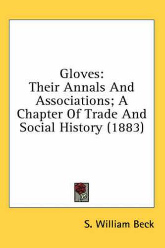 Cover image for Gloves: Their Annals and Associations; A Chapter of Trade and Social History (1883)