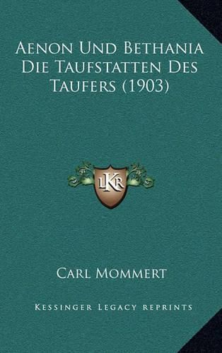 Aenon Und Bethania Die Taufstatten Des Taufers (1903)