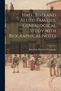 Cover image for Hall, Bird and Allied Families, Genealogical Study With Biographical Notes