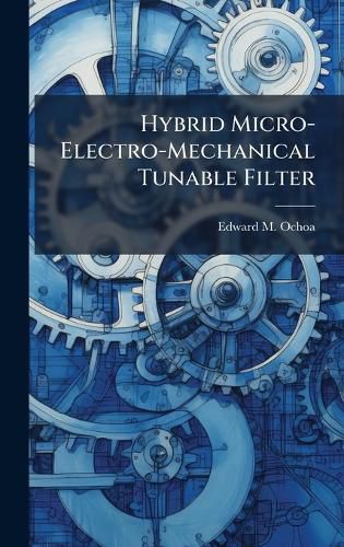 Cover image for Hybrid Micro-Electro-Mechanical Tunable Filter