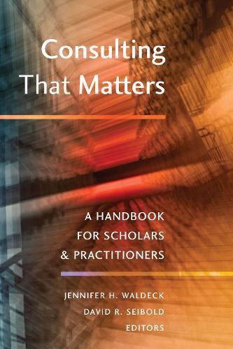 Cover image for Consulting That Matters: A Handbook for Scholars and Practitioners