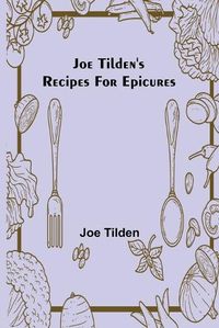 Cover image for Joe Tilden's Recipes for Epicures