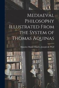 Cover image for Mediaeval Philosophy Illustrated From the System of Thomas Aquinas