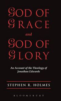 Cover image for God of Grace & God of Glory: An Account Of The Theology Of Jonathan Edwards