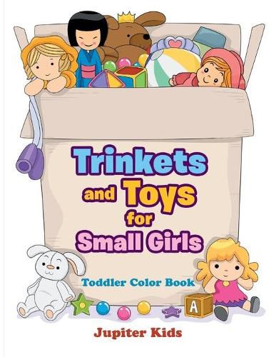 Cover image for Trinkets and Toys for Small Girls: Toddler Color Book