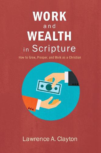 Cover image for Work and Wealth in Scripture: How to Grow, Prosper, and Work as a Christian