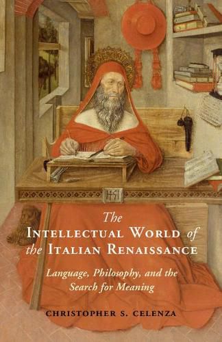 Cover image for The Intellectual World of the Italian Renaissance: Language, Philosophy, and the Search for Meaning