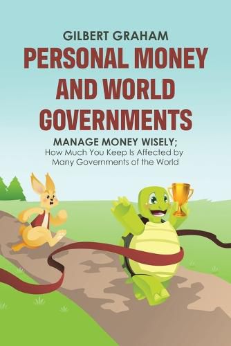 Cover image for Personal Money and World Governments: Manage Money Wisely; How Much You Keep Is Affected by Many Governments of the World