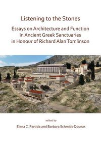 Cover image for Listening to the Stones: Essays on Architecture and Function in Ancient Greek Sanctuaries in Honour of Richard Alan Tomlinson