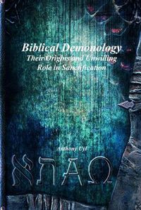 Cover image for Biblical Demonology Their Origins and Unwilling Role in Sanctification